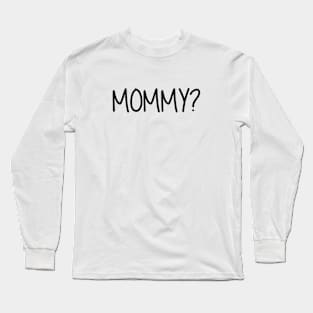 Mommy Question Mark Mommy? Black Text Long Sleeve T-Shirt